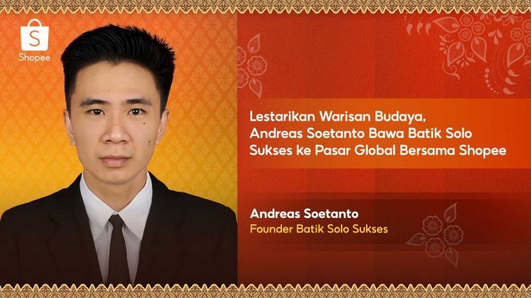 Andreas Soetanto: Bawa Batik Solo Sukses ke Pasar Global bersama Shopee